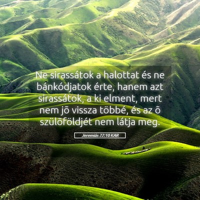 Picture 05 - Jeremiás 22:10 KAR - Ne sirassátok a halottat és ne bánkódjatok - Bible Verse Picture