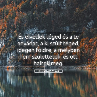 Picture 05 - Jeremiás 22:26 KAR - És elvetlek téged és a te anyádat, a ki - Bible Verse Picture