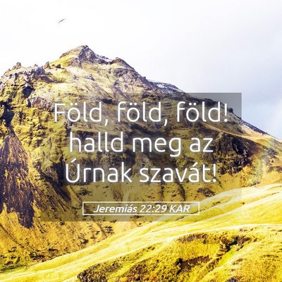Picture 05 - Jeremiás 22:29 KAR - Föld, föld, föld! halld meg az Úrnak - Bible Verse Picture