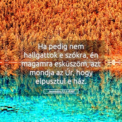 Picture 05 - Jeremiás 22:5 KAR - Ha pedig nem hallgattok e szókra, én magamra - Bible Verse Picture