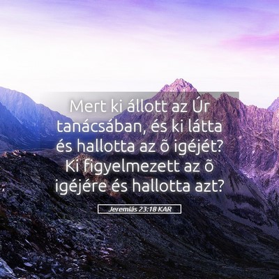 Picture 05 - Jeremiás 23:18 KAR - Mert ki állott az Úr tanácsában, és ki - Bible Verse Picture