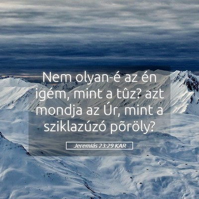Picture 05 - Jeremiás 23:29 KAR - Nem olyan-é az én igém, mint a tûz? azt - Bible Verse Picture
