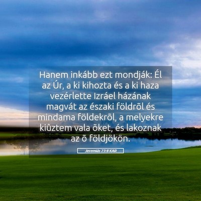 Picture 05 - Jeremiás 23:8 KAR - Hanem inkább ezt mondják: Él az Úr, a ki - Bible Verse Picture