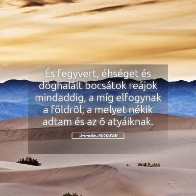 Picture 05 - Jeremiás 24:10 KAR - És fegyvert, éhséget és döghalált bocsátok - Bible Verse Picture