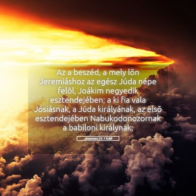 Picture 05 - Jeremiás 25:1 KAR - Az a beszéd, a mely lõn Jeremiáshoz az egész - Bible Verse Picture