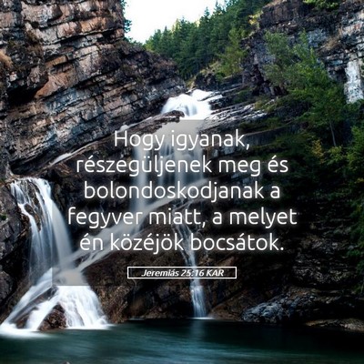 Picture 05 - Jeremiás 25:16 KAR - Hogy igyanak, részegüljenek meg és - Bible Verse Picture