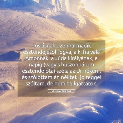 Picture 05 - Jeremiás 25:3 KAR - Jósiásnak tizenharmadik esztendejétõl fogva, - Bible Verse Picture