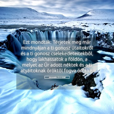 Picture 05 - Jeremiás 25:5 KAR - Ezt mondták: Térjetek meg már mindnyájan a ti - Bible Verse Picture