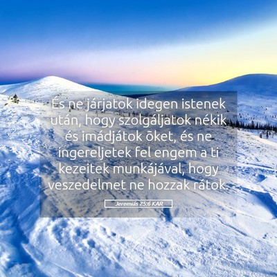 Picture 05 - Jeremiás 25:6 KAR - És ne járjatok idegen istenek után, hogy - Bible Verse Picture
