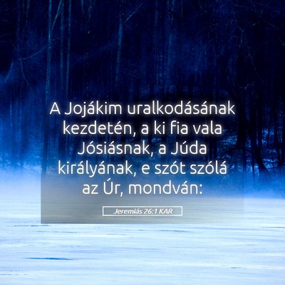 Picture 05 - Jeremiás 26:1 KAR - A Jojákim uralkodásának kezdetén, a ki fia - Bible Verse Picture