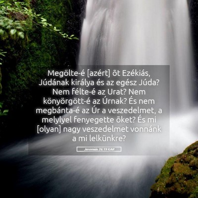 Picture 05 - Jeremiás 26:19 KAR - Megölte-é [azért] õt Ezékiás, Júdának - Bible Verse Picture