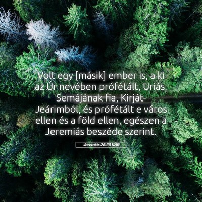 Picture 05 - Jeremiás 26:20 KAR - Volt egy [másik] ember is, a ki az Úr nevében - Bible Verse Picture