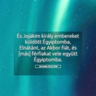 Picture 05 - Jeremiás 26:22 KAR - És Jojákim király embereket küldött - Bible Verse Picture