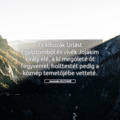 Picture 05 - Jeremiás 26:23 KAR - És kihozák Uriást Égyiptomból és vivék - Bible Verse Picture