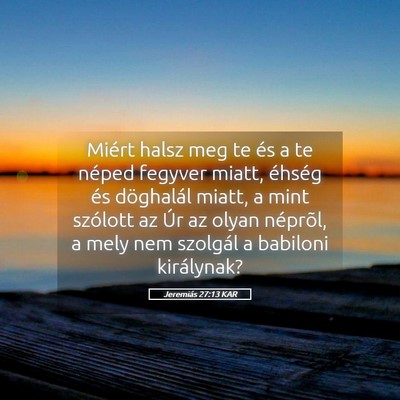 Picture 05 - Jeremiás 27:13 KAR - Miért halsz meg te és a te néped fegyver - Bible Verse Picture