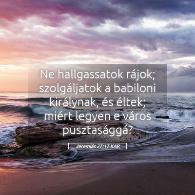Picture 05 - Jeremiás 27:17 KAR - Ne hallgassatok rájok; szolgáljatok a babiloni - Bible Verse Picture