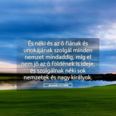 Picture 05 - Jeremiás 27:7 KAR - És néki és az õ fiának és unokájának - Bible Verse Picture