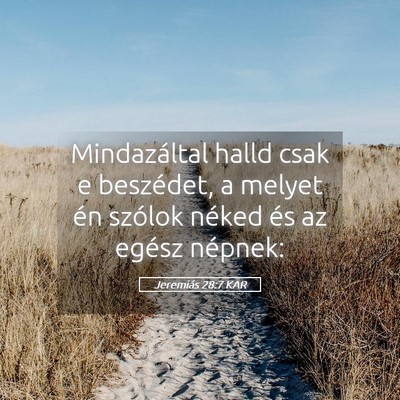 Picture 05 - Jeremiás 28:7 KAR - Mindazáltal halld csak e beszédet, a melyet én - Bible Verse Picture
