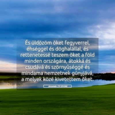 Picture 05 - Jeremiás 29:18 KAR - És üldözöm õket fegyverrel, éhséggel és - Bible Verse Picture