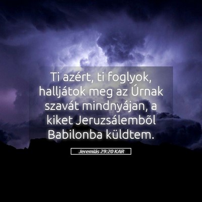 Picture 05 - Jeremiás 29:20 KAR - Ti azért, ti foglyok, halljátok meg az Úrnak - Bible Verse Picture
