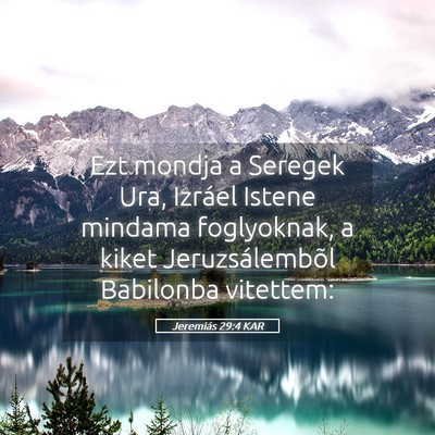 Picture 05 - Jeremiás 29:4 KAR - Ezt mondja a Seregek Ura, Izráel Istene mindama - Bible Verse Picture