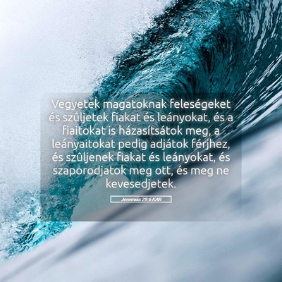 Picture 05 - Jeremiás 29:6 KAR - Vegyetek magatoknak feleségeket és szûljetek - Bible Verse Picture