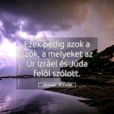 Picture 05 - Jeremiás 30:4 KAR - Ezek pedig azok a szók, a melyeket az Úr - Bible Verse Picture