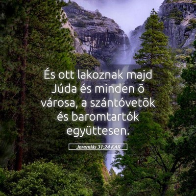 Picture 05 - Jeremiás 31:24 KAR - És ott lakoznak majd Júda és minden õ - Bible Verse Picture