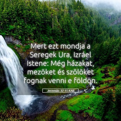 Picture 05 - Jeremiás 32:15 KAR - Mert ezt mondja a Seregek Ura, Izráel Istene: - Bible Verse Picture