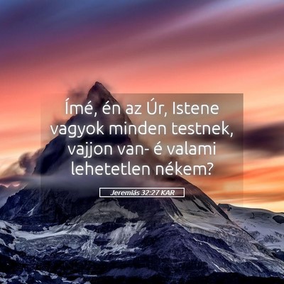 Picture 05 - Jeremiás 32:27 KAR - Ímé, én az Úr, Istene vagyok minden testnek, - Bible Verse Picture
