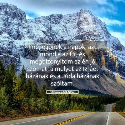 Picture 05 - Jeremiás 33:14 KAR - Ímé, eljõnek a napok, azt mondja az Úr, és - Bible Verse Picture