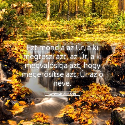 Picture 05 - Jeremiás 33:2 KAR - Ezt mondja az Úr, a ki megteszi azt, az Úr, a - Bible Verse Picture