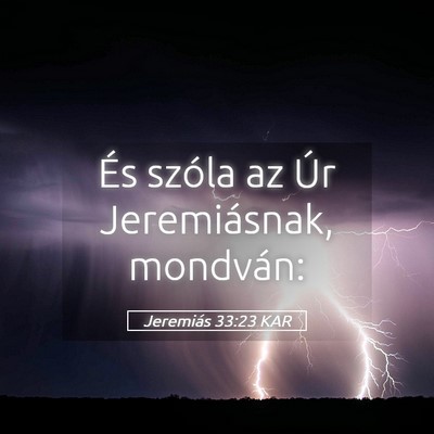 Picture 05 - Jeremiás 33:23 KAR - És szóla az Úr Jeremiásnak, - Bible Verse Picture