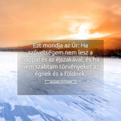 Picture 05 - Jeremiás 33:25 KAR - Ezt mondja az Úr: Ha szövetségem nem lesz a - Bible Verse Picture