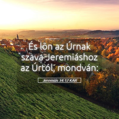 Picture 05 - Jeremiás 34:12 KAR - És lõn az Úrnak szava Jeremiáshoz az Úrtól, - Bible Verse Picture
