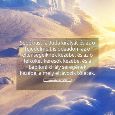 Picture 05 - Jeremiás 34:21 KAR - Sedékiást, a Júda királyát és az õ - Bible Verse Picture