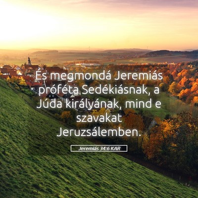Picture 05 - Jeremiás 34:6 KAR - És megmondá Jeremiás próféta Sedékiásnak, - Bible Verse Picture