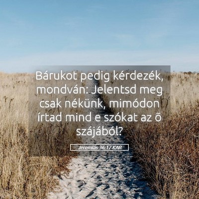 Picture 05 - Jeremiás 36:17 KAR - Bárukot pedig kérdezék, mondván: Jelentsd meg - Bible Verse Picture