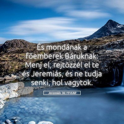 Picture 05 - Jeremiás 36:19 KAR - És mondának a fõemberek Báruknak: Menj el, - Bible Verse Picture