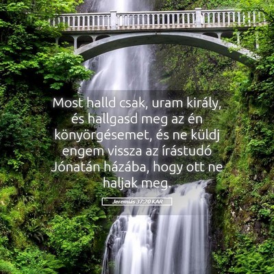Picture 05 - Jeremiás 37:20 KAR - Most halld csak, uram király, és hallgasd meg - Bible Verse Picture