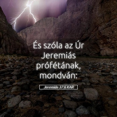Picture 05 - Jeremiás 37:6 KAR - És szóla az Úr Jeremiás prófétának, - Bible Verse Picture