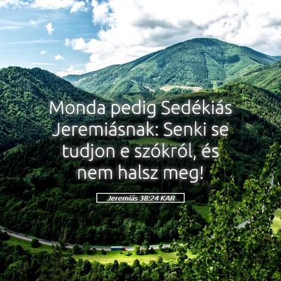 Picture 05 - Jeremiás 38:24 KAR - Monda pedig Sedékiás Jeremiásnak: Senki se - Bible Verse Picture