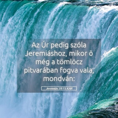 Picture 05 - Jeremiás 39:15 KAR - Az Úr pedig szóla Jeremiáshoz, mikor õ még a - Bible Verse Picture
