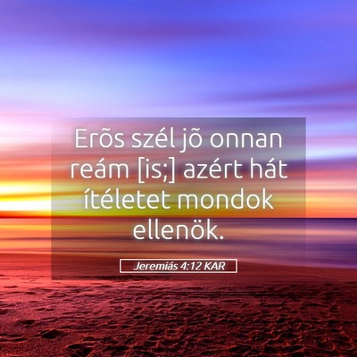 Picture 05 - Jeremiás 4:12 KAR - Erõs szél jõ onnan reám [is;] azért hát - Bible Verse Picture