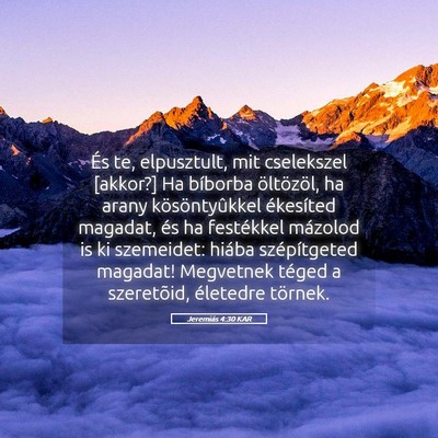 Picture 05 - Jeremiás 4:30 KAR - És te, elpusztult, mit cselekszel [akkor?] Ha - Bible Verse Picture