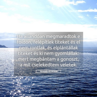 Picture 05 - Jeremiás 42:10 KAR - Ha állandóan megmaradtok e földön, - Bible Verse Picture