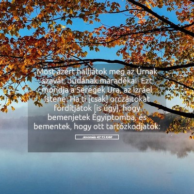 Picture 05 - Jeremiás 42:15 KAR - Most azért halljátok meg az Úrnak szavát, - Bible Verse Picture