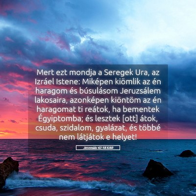 Picture 05 - Jeremiás 42:18 KAR - Mert ezt mondja a Seregek Ura, az Izráel Istene: - Bible Verse Picture