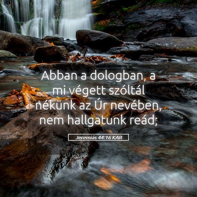 Picture 05 - Jeremiás 44:16 KAR - Abban a dologban, a mi végett szóltál nékünk - Bible Verse Picture
