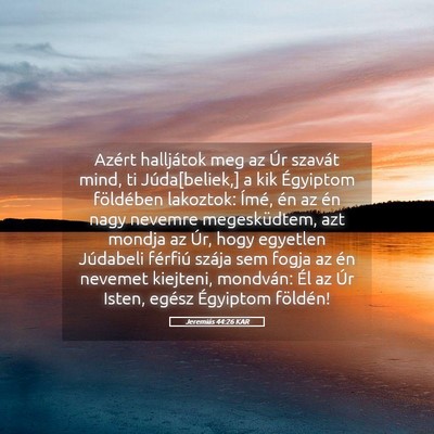 Picture 05 - Jeremiás 44:26 KAR - Azért halljátok meg az Úr szavát mind, ti - Bible Verse Picture